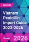 Vietnam Penicillin Import Guide 2023-2026 - Product Image