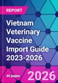 Vietnam Veterinary Vaccine Import Guide 2023-2026- Product Image