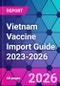Vietnam Vaccine Import Guide 2023-2026 - Product Thumbnail Image