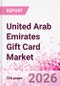 United Arab Emirates Gift Card Business and Investment Opportunities Databook - 90+ KPIs on Gift Card Market Size, Retail & Corporate Spend, Competitive Landscape, and Consumer Demographics - Q1 2026 Update - Product Thumbnail Image