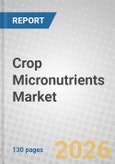 Crop Micronutrients: Global Markets- Product Image