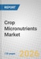 Crop Micronutrients: Global Markets - Product Thumbnail Image