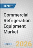 Commercial Refrigeration Equipment: Global Markets and Technologies Through 2030- Product Image