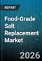 Food-Grade Salt Replacement Market - Global Forecast 2026-2032 - Product Thumbnail Image
