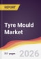 Tyre Mould Market Report: Trends, Forecast and Competitive Analysis to 2031 - Product Thumbnail Image