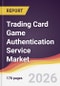 Trading Card Game Authentication Service Market Report: Trends, Forecast and Competitive Analysis to 2031 - Product Thumbnail Image