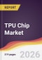 TPU Chip Market Report: Trends, Forecast and Competitive Analysis to 2031 - Product Thumbnail Image