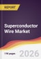 Superconductor Wire Market Report: Trends, Forecast and Competitive Analysis to 2031 - Product Thumbnail Image