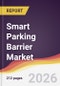 Smart Parking Barrier Market Report: Trends, Forecast and Competitive Analysis to 2031 - Product Thumbnail Image