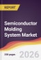 Semiconductor Molding System Market Report: Trends, Forecast and Competitive Analysis to 2031 - Product Thumbnail Image
