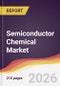 Semiconductor Chemical Market Report: Trends, Forecast and Competitive Analysis to 2031 - Product Thumbnail Image