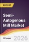Semi-Autogenous Mill Market Report: Trends, Forecast and Competitive Analysis to 2031 - Product Thumbnail Image