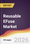 Reusable EFuse Market Report: Trends, Forecast and Competitive Analysis to 2031 - Product Thumbnail Image