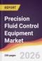 Precision Fluid Control Equipment Market Report: Trends, Forecast and Competitive Analysis to 2031 - Product Thumbnail Image