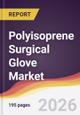 Polyisoprene Surgical Glove Market Report: Trends, Forecast and Competitive Analysis to 2031- Product Image