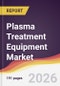 Plasma Treatment Equipment Market Report: Trends, Forecast and Competitive Analysis to 2031 - Product Thumbnail Image