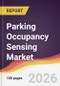 Parking Occupancy Sensing Market Report: Trends, Forecast and Competitive Analysis to 2031 - Product Thumbnail Image