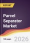 Parcel Separator Market Report: Trends, Forecast and Competitive Analysis to 2031 - Product Thumbnail Image