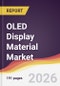 OLED Display Material Market Report: Trends, Forecast and Competitive Analysis to 2031 - Product Thumbnail Image