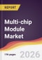 Multi-chip Module Market Report: Trends, Forecast and Competitive Analysis to 2031 - Product Thumbnail Image