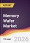 Memory Wafer Market Report: Trends, Forecast and Competitive Analysis to 2031 - Product Thumbnail Image