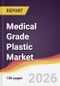 Medical Grade Plastic Market Report: Trends, Forecast and Competitive Analysis to 2031 - Product Thumbnail Image