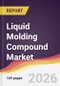 Liquid Molding Compound Market Report: Trends, Forecast and Competitive Analysis to 2031 - Product Thumbnail Image