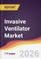Invasive Ventilator Market Report: Trends, Forecast and Competitive Analysis to 2031 - Product Thumbnail Image