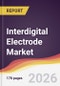 Interdigital Electrode Market Report: Trends, Forecast and Competitive Analysis to 2031 - Product Thumbnail Image