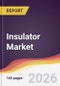 Insulator Market Report: Trends, Forecast and Competitive Analysis to 2031 - Product Thumbnail Image