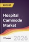Hospital Commode Market Report: Trends, Forecast and Competitive Analysis to 2031 - Product Thumbnail Image