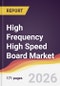 High Frequency High Speed Board Market Report: Trends, Forecast and Competitive Analysis to 2031 - Product Thumbnail Image
