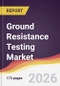 Ground Resistance Testing Market Report: Trends, Forecast and Competitive Analysis to 2031 - Product Thumbnail Image