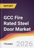 GCC Fire Rated Steel Door Market Report: Trends, Forecast and Competitive Analysis to 2031- Product Image