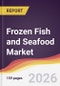 Frozen Fish and Seafood Market Report: Trends, Forecast and Competitive Analysis to 2031 - Product Thumbnail Image