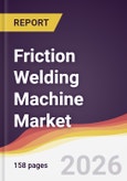 Friction Welding Machine Market Report: Trends, Forecast and Competitive Analysis to 2031- Product Image