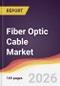 Fiber Optic Cable Market Report: Trends, Forecast and Competitive Analysis to 2031 - Product Thumbnail Image