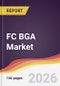 FC BGA Market Report: Trends, Forecast and Competitive Analysis to 2031 - Product Thumbnail Image