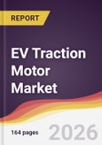 EV Traction Motor Market Report: Trends, Forecast and Competitive Analysis to 2031- Product Image