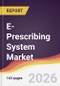 E-Prescribing System Market Report: Trends, Forecast and Competitive Analysis to 2031 - Product Thumbnail Image