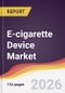 E-cigarette Device Market Report: Trends, Forecast and Competitive Analysis to 2031 - Product Thumbnail Image