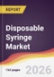 Disposable Syringe Market Report: Trends, Forecast and Competitive Analysis to 2031 - Product Thumbnail Image