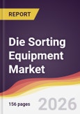 Die Sorting Equipment Market Report: Trends, Forecast and Competitive Analysis to 2031- Product Image