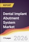 Dental Implant Abutment System Market Report: Trends, Forecast and Competitive Analysis to 2031 - Product Thumbnail Image