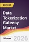 Data Tokenization Gateway Market Report: Trends, Forecast and Competitive Analysis to 2031 - Product Thumbnail Image
