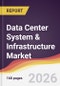 Data Center System & Infrastructure Market Report: Trends, Forecast and Competitive Analysis to 2031 - Product Thumbnail Image