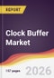 Clock Buffer Market Report: Trends, Forecast and Competitive Analysis to 2031 - Product Thumbnail Image
