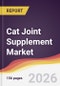 Cat Joint Supplement Market Report: Trends, Forecast and Competitive Analysis to 2031 - Product Thumbnail Image
