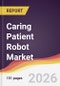 Caring Patient Robot Market Report: Trends, Forecast and Competitive Analysis to 2031 - Product Thumbnail Image