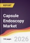 Capsule Endoscopy Market Report: Trends, Forecast and Competitive Analysis to 2031 - Product Thumbnail Image